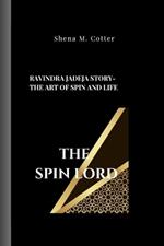 The Spin Lord: Ravindra Jadeja Story- The Art of Spin and Life