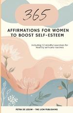 365 Affirmations for women to boost self-esteem: including 12 mindful exercises for healthy self-love habits