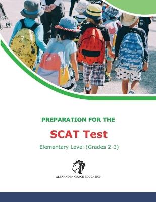 SCAT Test Preparation - Elementary (Grade 2-3): 3 Full Practice Tests + Additional Preparation Questions - Riley Alexander - cover