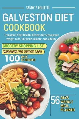 Galveston Diet Cookbook: Transform Your Health: Recipes for Sustainable Weight Loss, Hormone Balance, and Vitality - Sandy P Collette - cover