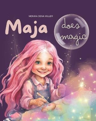 Maja does magic: I am able to do it, I can do it, I am successful, I am special, I believe in myself - Monika Dena Miller - cover