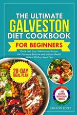 The Ultimate Galveston Diet Cookbook for Beginners: Quick and Easy Wholesome Recipes for Hormone Balance and Vibrant Health with a 28-Day Meal Plan.