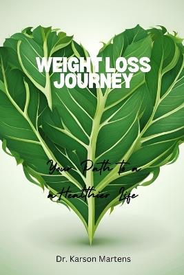 Weight Loss Journey: Your Path to a Healthier Life - Karson Martens - cover