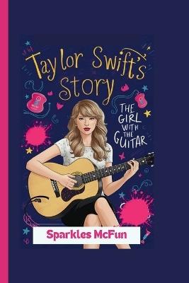 Taylor Swift's Story: The Girl with the Guitar - Sparkles McFun - cover