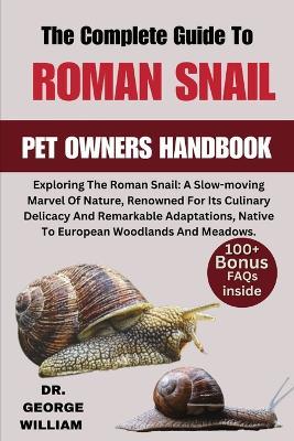 Roman Snail: Exploring The Roman Snail: A Slow-moving Marvel Of Nature, Renowned For Its Culinary Delicacy And Remarkable Adaptations, Native To European Woodlands And Meadows. - William Jackson - cover