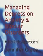 Managing Depression, Anxiety & Bipolar Disorders: A Holistic Approach