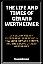 The Life and Times of G?rard Wertheimer: A Wealthy French Entrepreneur Residing In New York City And Geneva, And The Sibling Of Alain Wertheimer.