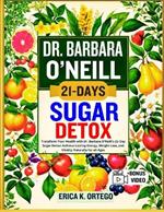 Dr. Barbara O'Neill 21-Days Sugar Detox: Transform Your Health with Dr. Barbara O'Neill's 21-Day Sugar Detox: Achieve Lasting Energy, Weight Loss, and Vitality Naturally for all Ages
