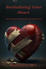 Revitalizing Your Heart: The Secrets To Restoring The Body's Core