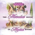 The Marvelous House of Magical Rooms