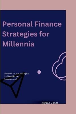 Personal Finance Strategies for Millennials - Alvin J Jones - cover