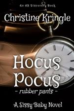 Hocus Pocus (Rubber Pants Version): An ABDL/Sissy Baby/Hypnosis book