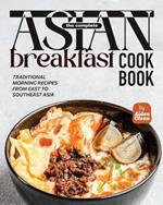 The Complete Asian Breakfast Cookbook: Traditional Morning Recipes from East to Southeast Asia