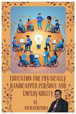 Education for Physically Handicapped Persons and Employability: Empowering Lives Through Inclusive Education and Career Opportunities