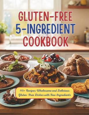 Gluten-Free 5 Ingredient Cookbook: 115+ Recipes Wholesome and Delicious Gluten-Free Dishes with Few Ingredients - Heinz Georg - cover