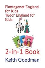 Plantagenet England for Kids Tudor England for Kids: 2-in-1 Book