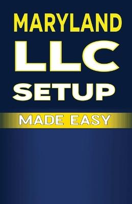 Maryland LLC Setup Made Easy - Mba James Fulton - cover