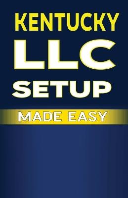 Kentucky LLC Setup Made Easy - Mba James Fulton - cover