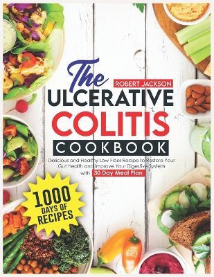 The Ulcerative Colitis Cookbook: 1000 Days of Delicious and Healthy Low Fiber Recipe to Restore Your Gut Health and Improve Your Digestive System with 30 Day Meal Plan - Cynthia Carrillo - cover