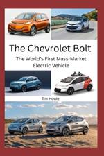 The Chevrolet Bolt: The World's First Mass-Market Electric Vehicle