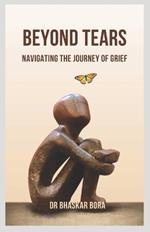 Beyond Tears: Navigating the Journey of Grief