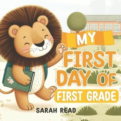 My First Day of First Grade: Back to School Book For Kids - Sarah Read - cover