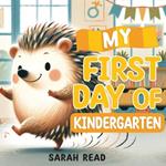 My First Day of Kindergarten: Back To School Book For Kids