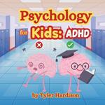 Psychology for Kids: ADHD: How to Treat it Self-Help Book for Kids to Help Treat ADHD