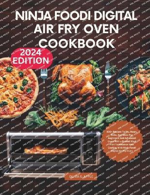 Ninja Foodi Digital Air Fry Oven Cookbook: 800+ Recipes To Fry, Roast, Bake, And More For Beginners And Advanced Users With a 6-week Meal Plan To Enhance Your Cooking With Ninja Foodi Digital Air Fry Oven - Olivia G Apple - cover