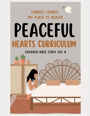 Peaceful Hearts Curriculum: Children Bible Study Vol 4 - Candice Leanos - cover