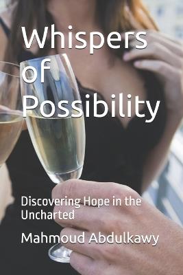 Whispers of Possibility: Discovering Hope in the Uncharted - Mahmoud Abdulkawy - cover