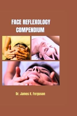 Face Reflexology Compendium - James K Ferguson - cover