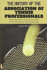 The History of the Association of Tennis Professionals: Smashing Success: The Journey of the ATP and the Global Tennis Landscape