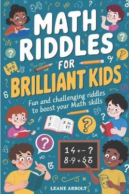 Math Riddles for Brilliant Kids: Fun and Challenging Riddles to Boost Your Math Skills - Leane Abbolt - cover