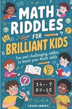 Math Riddles for Brilliant Kids: Fun and Challenging Riddles to Boost Your Math Skills