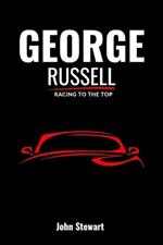George Russell: Racing To The Top