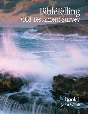 BibleTelling Old Testament Survey: Book 1 - John Walsh - cover