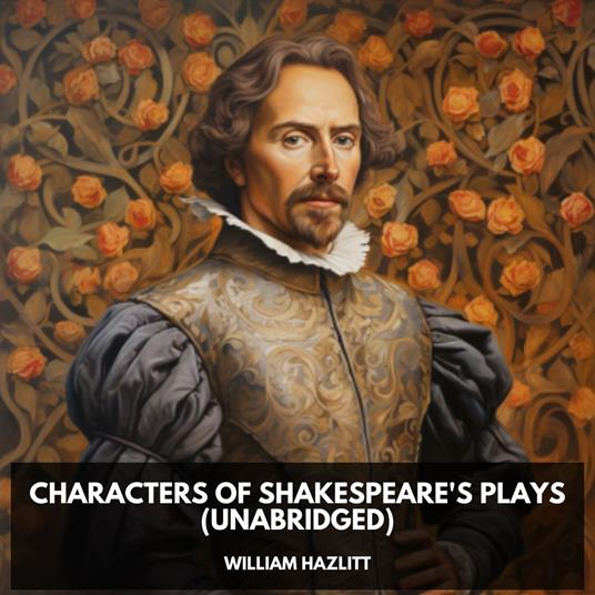 Characters of Shakespeare's Plays (Unabridged)