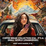 Coffee Break Collection 026 - It's a Small World (Unabridged)