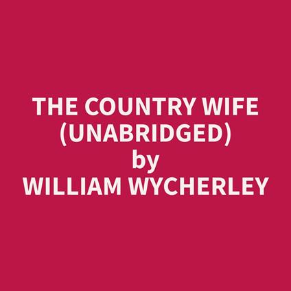 The Country Wife (Unabridged)