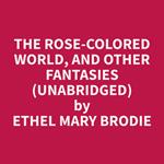 The Rose-colored World, and Other Fantasies (Unabridged)