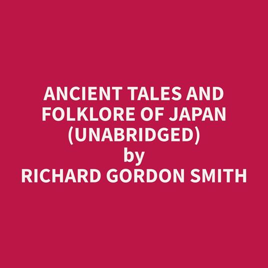 Ancient Tales and Folklore of Japan (Unabridged)