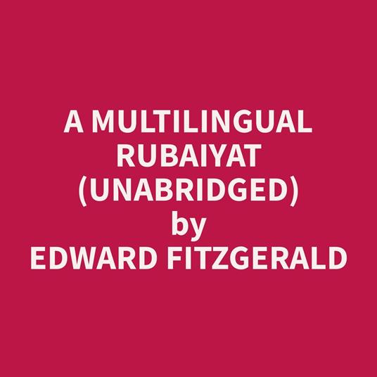 A Multilingual Rubaiyat (Unabridged)