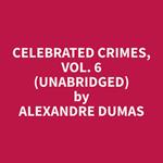 Celebrated Crimes, Vol. 6 (Unabridged)
