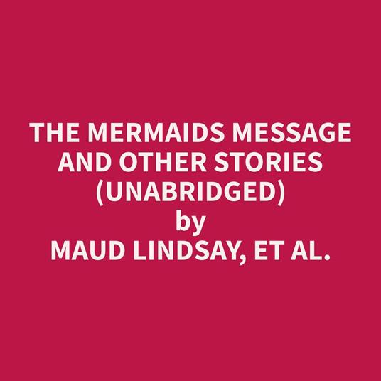 The Mermaids Message and Other Stories (Unabridged)