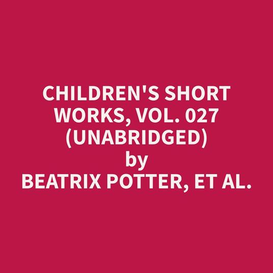 Children's Short Works, Vol. 027 (Unabridged)