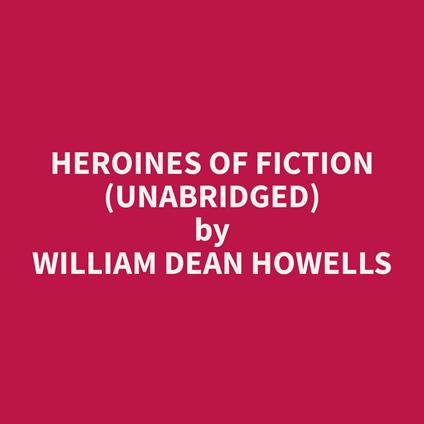 Heroines of Fiction (Unabridged)