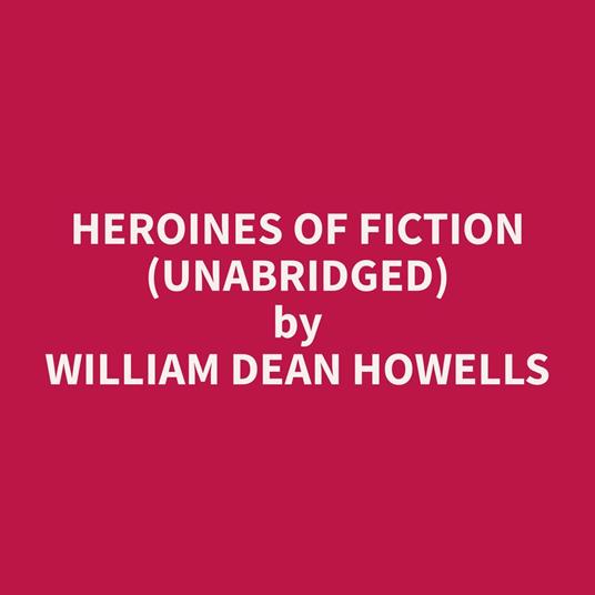 Heroines of Fiction (Unabridged)