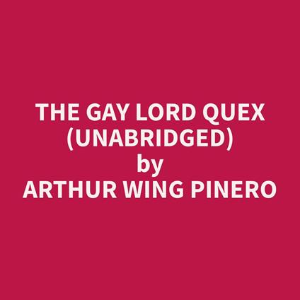 The Gay Lord Quex (Unabridged)