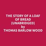 The Story of a Loaf of Bread (Unabridged)